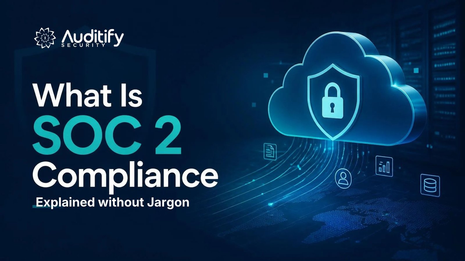 What Is SOC 2 Compliance? Explained without Jargon | Auditify Security