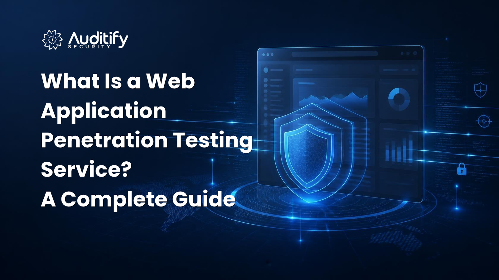 What Is a Web Application Penetration Testing Service? A Complete Guide | Auditify Security