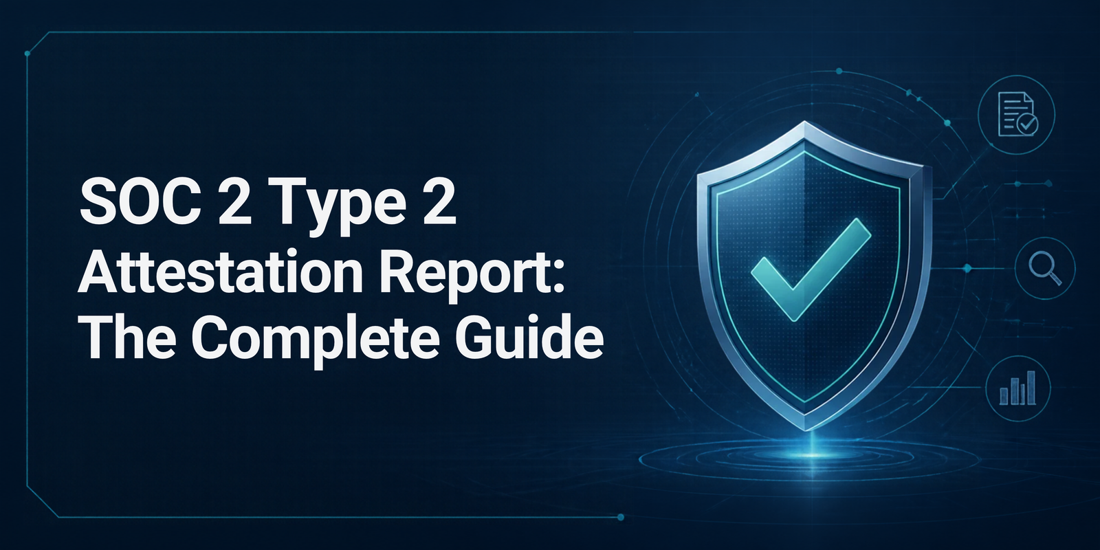 SOC 2 Type 2 Attestation Report: The Complete Guide